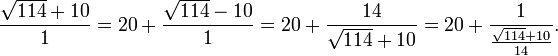 \frac{\sqrt{114}+10}{1}=20+\frac{\sqrt{114}-10}{1}=20+\frac{14}{\sqrt{114}+10} = 20+\frac{1}{\frac{\sqrt{114}+10}{14}}.